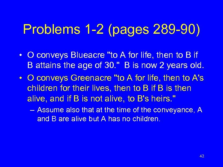 Problems 1 -2 (pages 289 -90) • O conveys Blueacre 