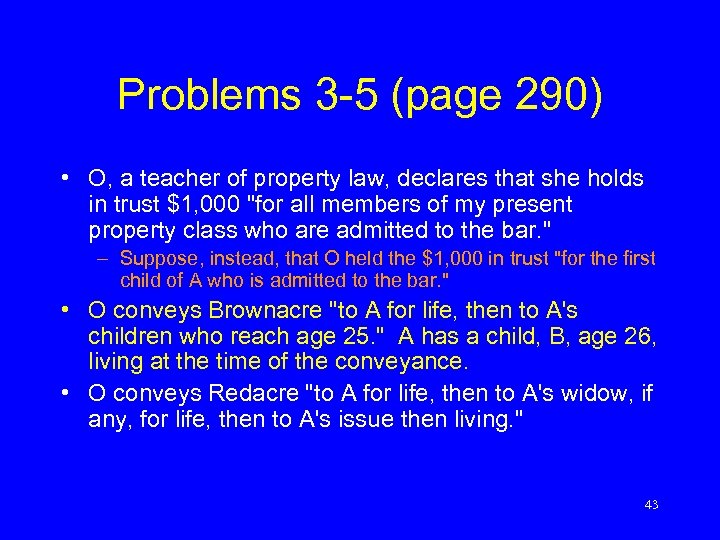 Problems 3 -5 (page 290) • O, a teacher of property law, declares that