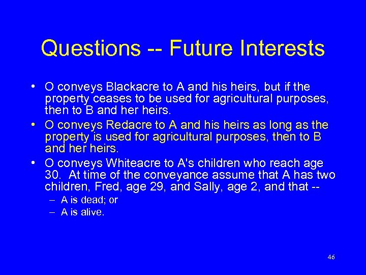 Questions -- Future Interests • O conveys Blackacre to A and his heirs, but