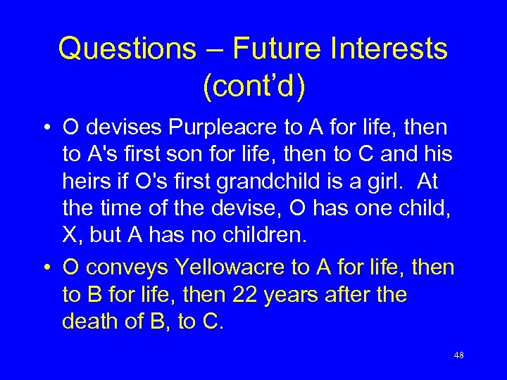 Questions – Future Interests (cont’d) • O devises Purpleacre to A for life, then