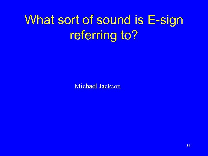 What sort of sound is E-sign referring to? Michael Jackson 53 