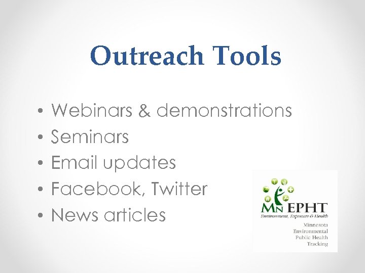 Outreach Tools • • • Webinars & demonstrations Seminars Email updates Facebook, Twitter News