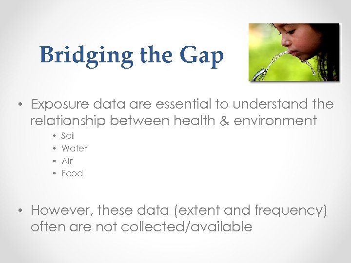 Bridging the Gap • Exposure data are essential to understand the relationship between health