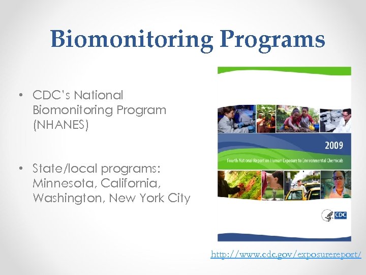 Biomonitoring Programs • CDC’s National Biomonitoring Program (NHANES) • State/local programs: Minnesota, California, Washington,