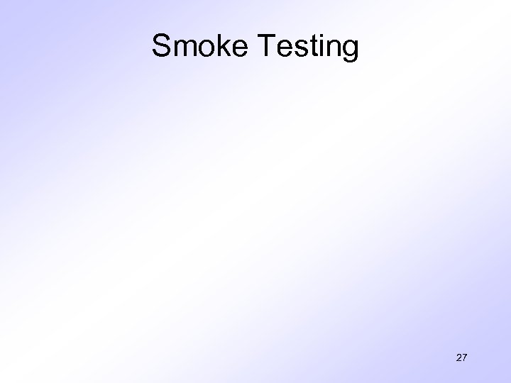 Smoke Testing 27 
