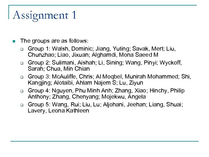 Assignment 1 n The groups are as follows: q Group 1: Walsh, Dominic; Jiang,