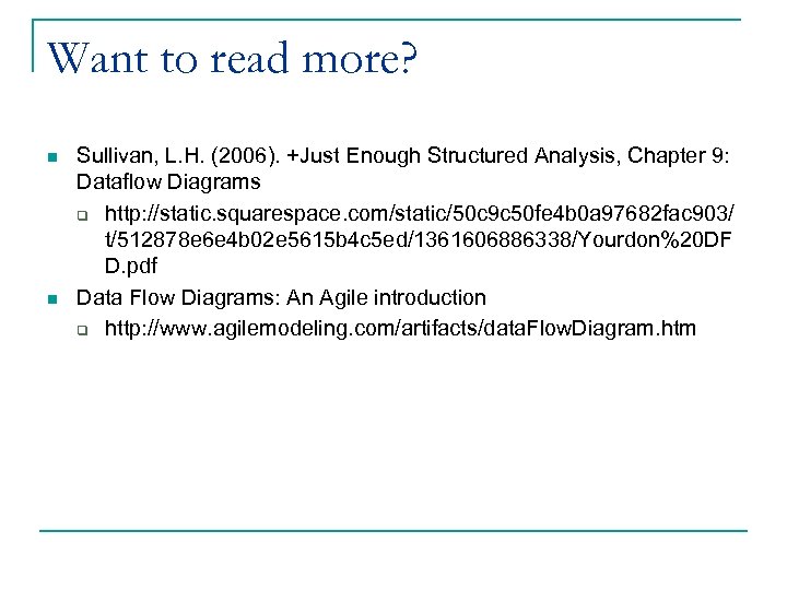 Want to read more? n n Sullivan, L. H. (2006). +Just Enough Structured Analysis,