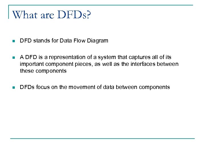 What are DFDs? n DFD stands for Data Flow Diagram n A DFD is