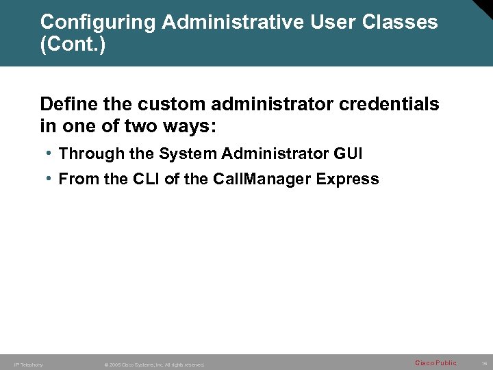 Configuring Administrative User Classes (Cont. ) Define the custom administrator credentials in one of