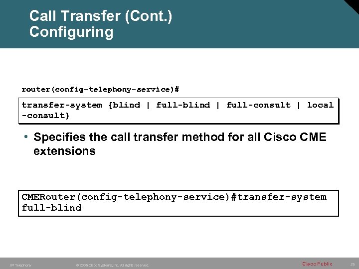 Call Transfer (Cont. ) Configuring router(config-telephony-service)# transfer-system {blind | full-consult | local -consult} •