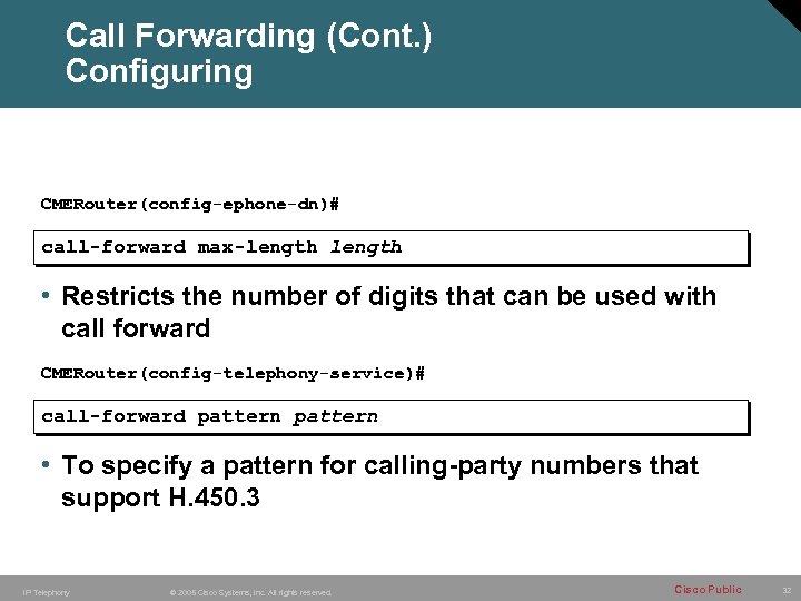 Call Forwarding (Cont. ) Configuring CMERouter(config-ephone-dn)# call-forward max-length • Restricts the number of digits