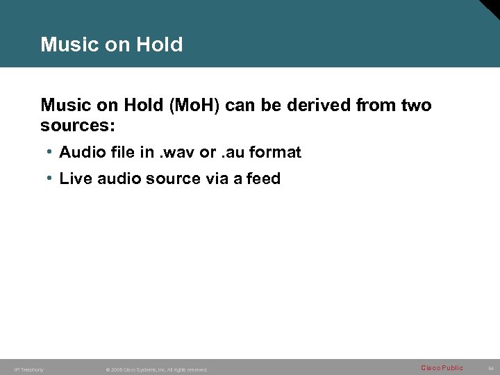 Music on Hold (Mo. H) can be derived from two sources: • Audio file