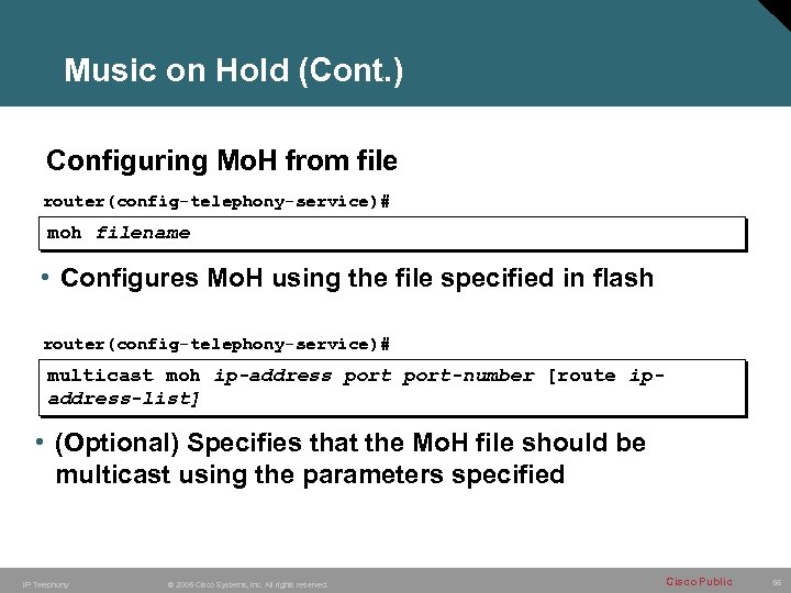 Music on Hold (Cont. ) Configuring Mo. H from file router(config-telephony-service)# moh filename •