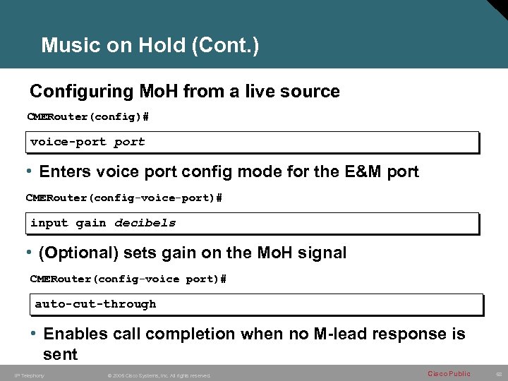 Music on Hold (Cont. ) Configuring Mo. H from a live source CMERouter(config)# voice-port