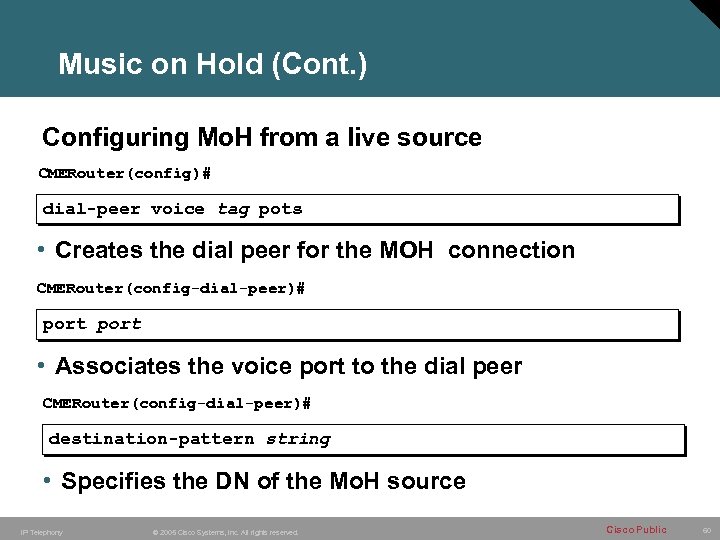 Music on Hold (Cont. ) Configuring Mo. H from a live source CMERouter(config)# dial-peer