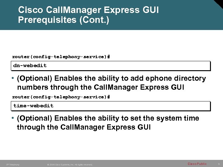 Cisco Call. Manager Express GUI Prerequisites (Cont. ) router(config-telephony-service)# dn-webedit • (Optional) Enables the