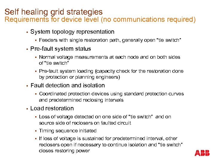 Self healing grid strategies Requirements for device level (no communications required) § System topology