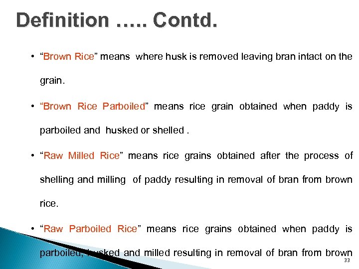 Definition …. . Contd. • “Brown Rice” means where husk is removed leaving bran