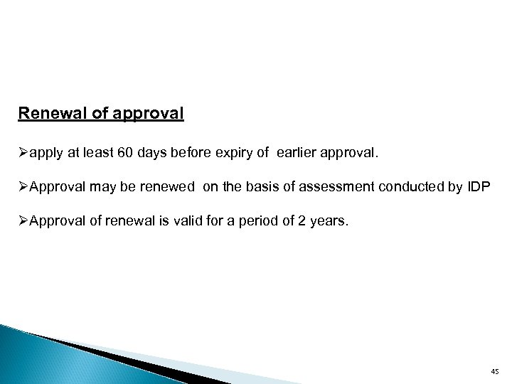 Renewal of approval Øapply at least 60 days before expiry of earlier approval. ØApproval