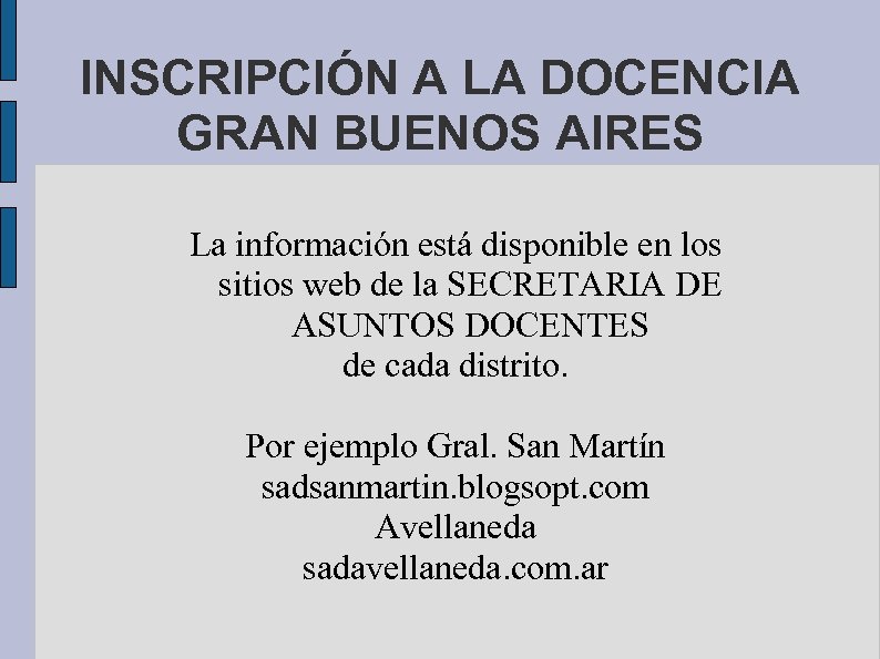 INSCRIPCIÓN A LA DOCENCIA GRAN BUENOS AIRES La información está disponible en los sitios