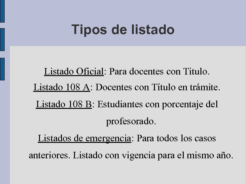 Tipos de listado Listado Oficial: Para docentes con Titulo. Listado 108 A: Docentes con