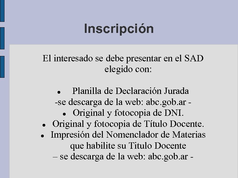 Inscripción El interesado se debe presentar en el SAD elegido con: Planilla de Declaración