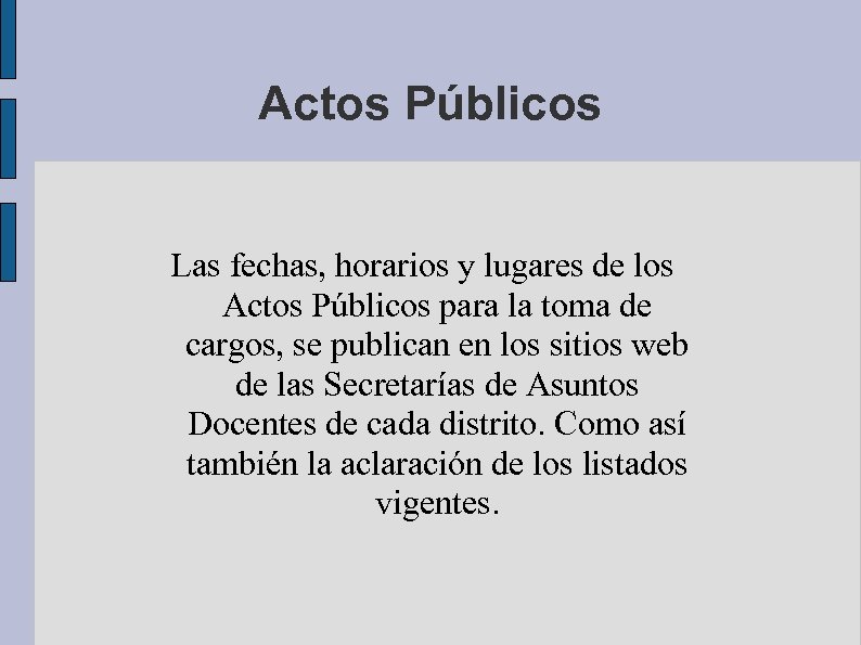 Actos Públicos Las fechas, horarios y lugares de los Actos Públicos para la toma