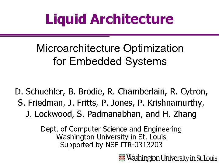 Liquid Architecture Microarchitecture Optimization for Embedded Systems D. Schuehler, B. Brodie, R. Chamberlain, R.