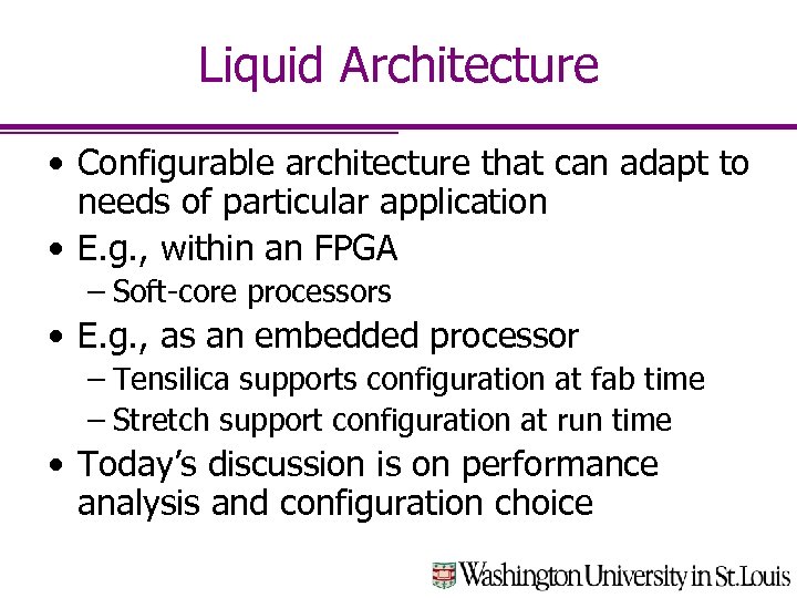 Liquid Architecture • Configurable architecture that can adapt to needs of particular application •