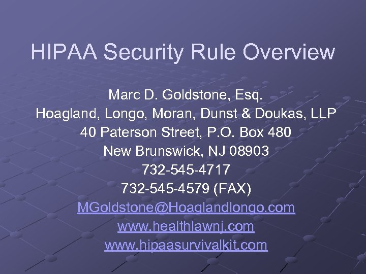 HIPAA Security Rule Overview Marc D. Goldstone, Esq. Hoagland, Longo, Moran, Dunst & Doukas,
