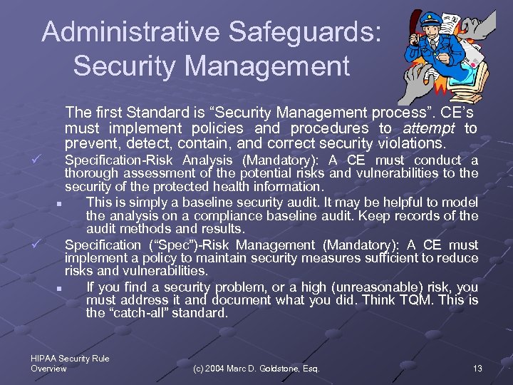 Administrative Safeguards: Security Management The first Standard is “Security Management process”. CE’s must implement