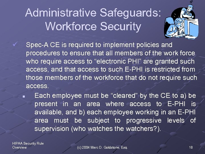 Administrative Safeguards: Workforce Security ü Spec-A CE is required to implement policies and procedures