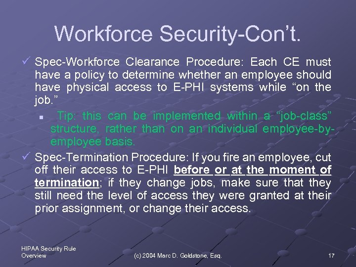 Workforce Security-Con’t. ü Spec-Workforce Clearance Procedure: Each CE must have a policy to determine