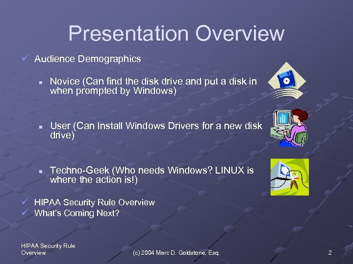 Presentation Overview ü Audience Demographics n n n Novice (Can find the disk drive