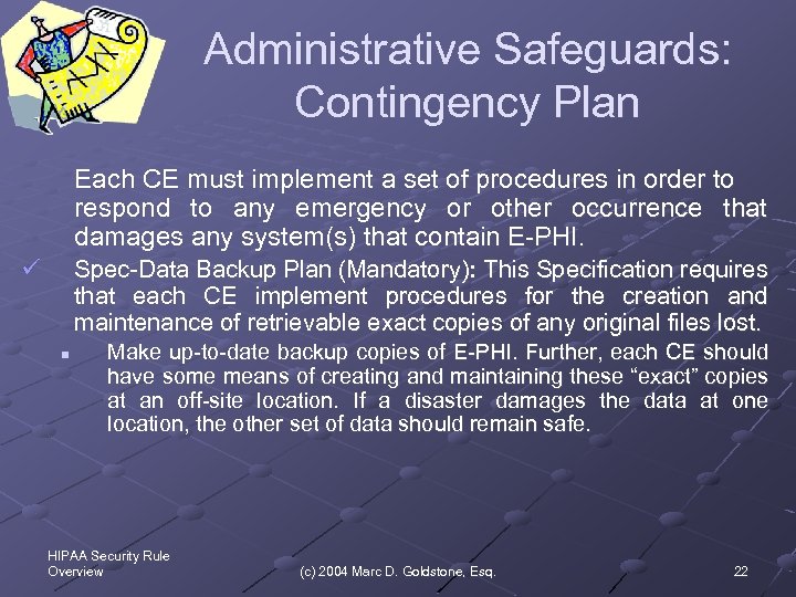 Administrative Safeguards: Contingency Plan Each CE must implement a set of procedures in order