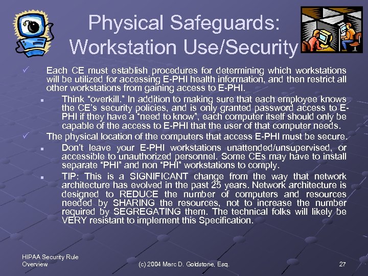 Physical Safeguards: Workstation Use/Security ü ü Each CE must establish procedures for determining which