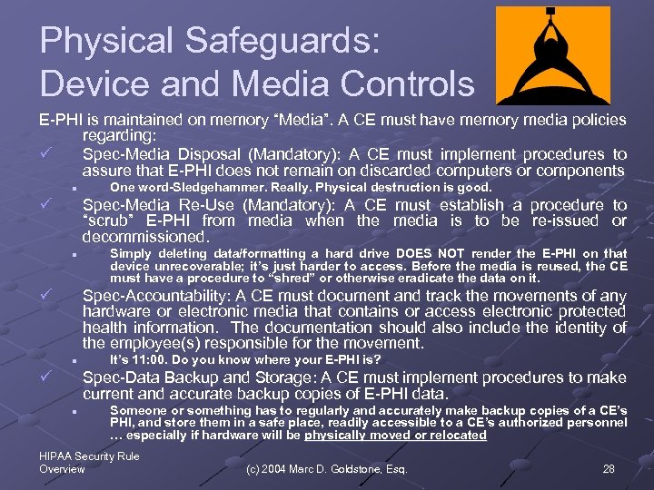 Physical Safeguards: Device and Media Controls E-PHI is maintained on memory “Media”. A CE