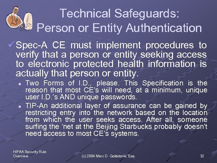 Technical Safeguards: Person or Entity Authentication ü Spec-A CE must implement procedures to verify