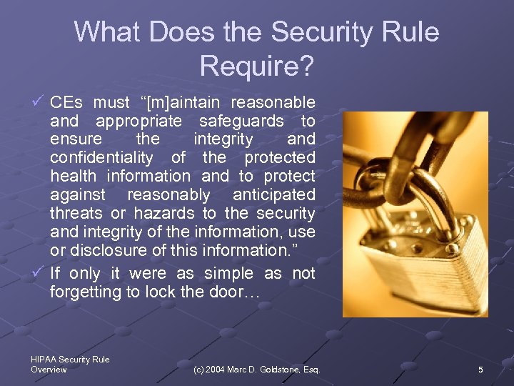 What Does the Security Rule Require? ü CEs must “[m]aintain reasonable and appropriate safeguards