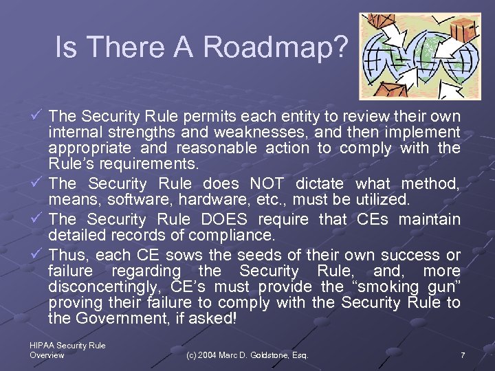 Is There A Roadmap? ü The Security Rule permits each entity to review their