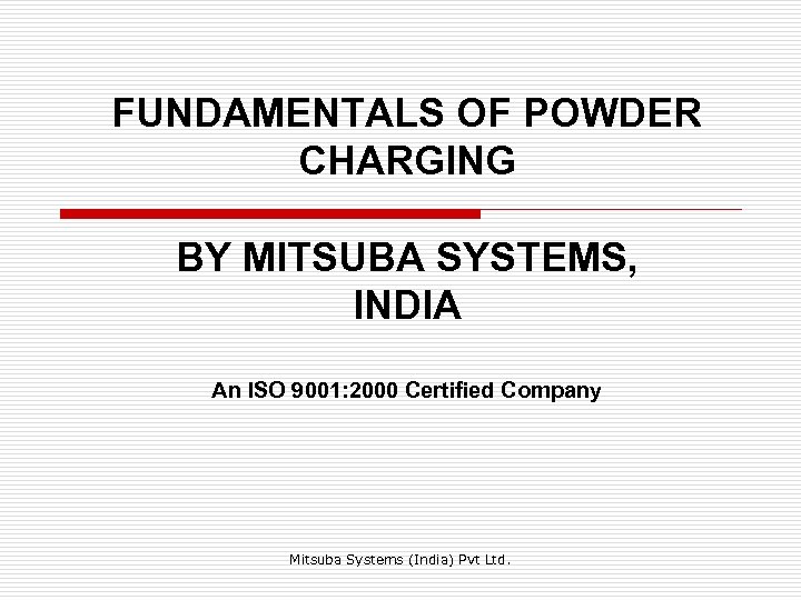 FUNDAMENTALS OF POWDER CHARGING BY MITSUBA SYSTEMS, INDIA An ISO 9001: 2000 Certified Company