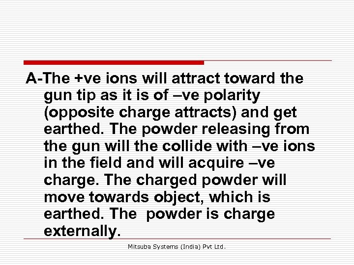 A-The +ve ions will attract toward the gun tip as it is of –ve