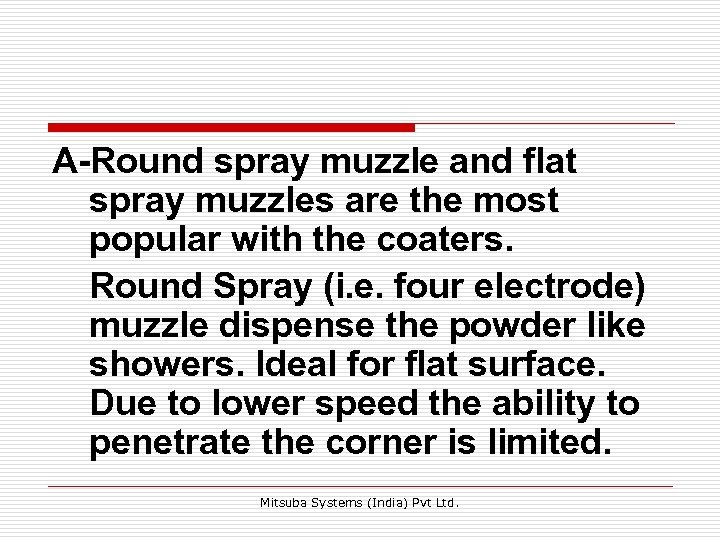 A-Round spray muzzle and flat spray muzzles are the most popular with the coaters.