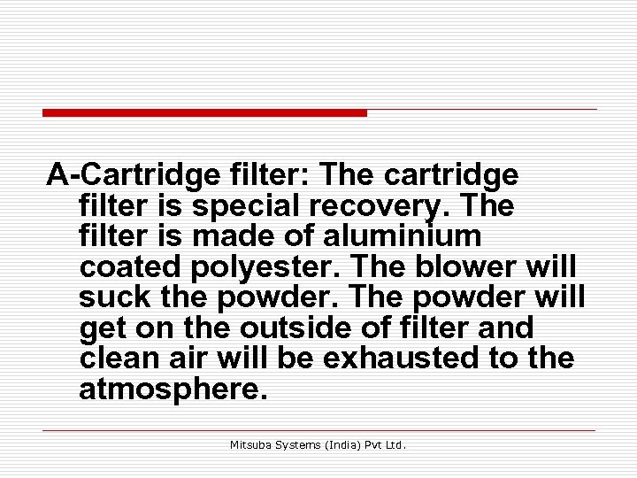 A-Cartridge filter: The cartridge filter is special recovery. The filter is made of aluminium