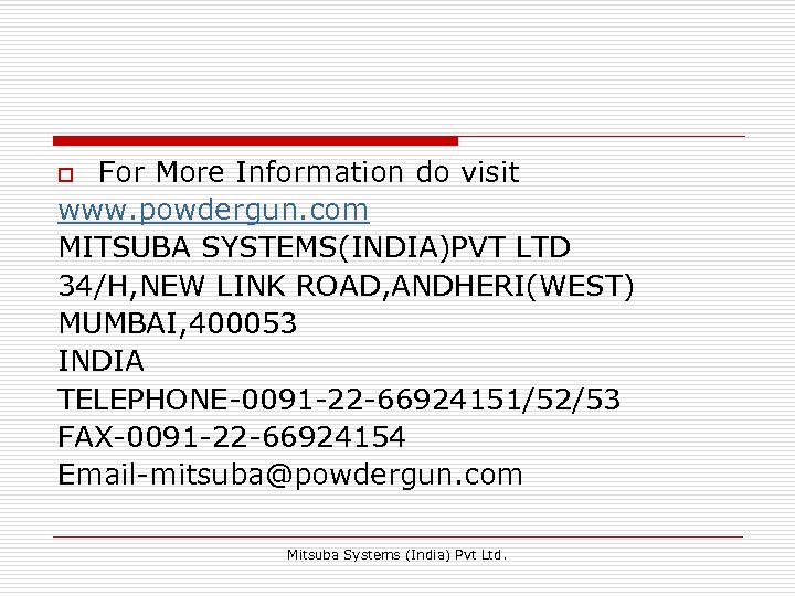 For More Information do visit www. powdergun. com MITSUBA SYSTEMS(INDIA)PVT LTD 34/H, NEW LINK
