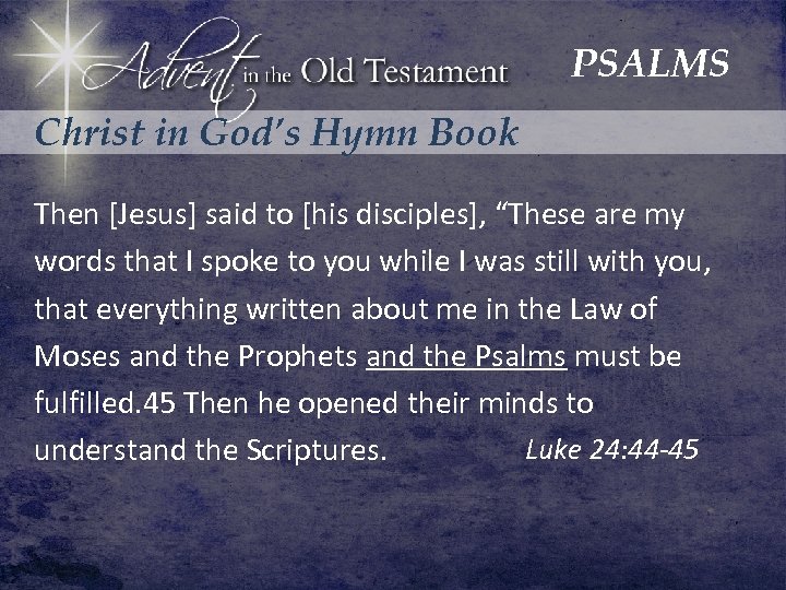 PSALMS Christ in God’s Hymn Book Then [Jesus] said to [his disciples], “These are