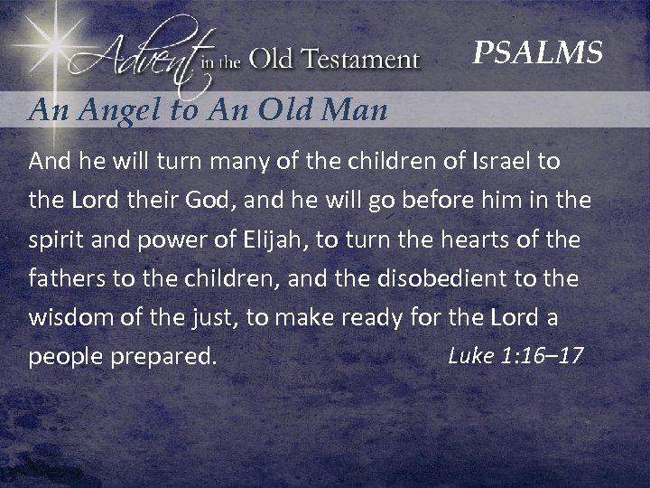 PSALMS An Angel to An Old Man And he will turn many of the