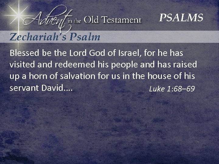 PSALMS Zechariah’s Psalm Blessed be the Lord God of Israel, for he has visited