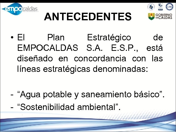 ANTECEDENTES • El Plan Estratégico de EMPOCALDAS S. A. E. S. P. , está