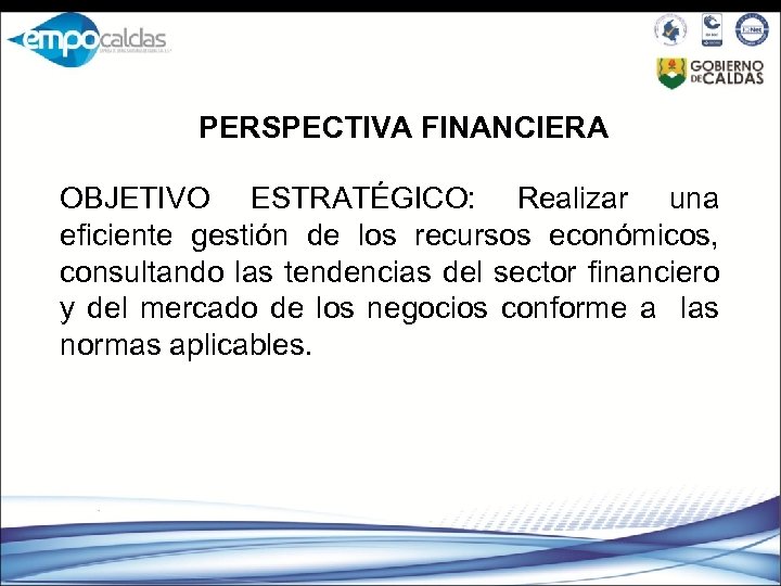 PERSPECTIVA FINANCIERA OBJETIVO ESTRATÉGICO: Realizar una eficiente gestión de los recursos económicos, consultando las